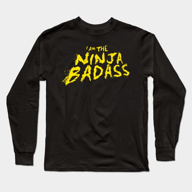 I Am The Ninja Badass T-Shirt Long Sleeve T-Shirt by Ninja Badass